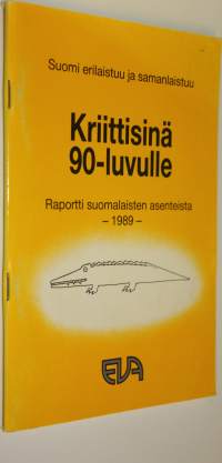 Kriittisinä 90-luvulle : Suomi erilaistuu ja samanlaistuu : EVA-raportti suomalaisten asenteista