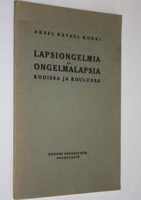 Lapsiongelmia ja ongelmalapsia kodissa ja koulussa