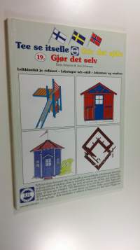 Tee se itselle = Gör det själv = Gjör det selv 19, Leikkimökit ja -telineet = Lekstugor och -ställ = Lekestuer og -stativer