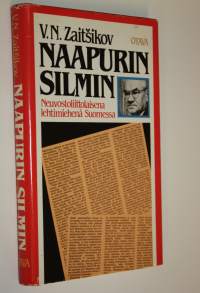 Naapurin silmin : neuvostoliittolaisena lehtimiehenä Suomessa : artikkeleja, esitelmiä, haastatteluja vuosilta 1970-1982