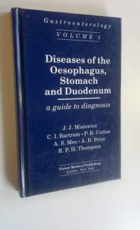 Gastroenterology Volume One : Diseases of the oesophagus, Stomach and Duodenum A Guide to Diagnosis