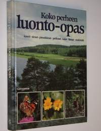 Koko perheen luonto-opas : kasvit, sienet, pieneläimet, perhoset, kalat, linnut, nisäkkäät : retki Pohjolan luontoon