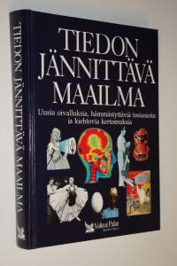 Tiedon jännittävä maailma : uusia oivalluksia, hämmästyttäviä tosiasioita ja kiehtovia kertomuksia