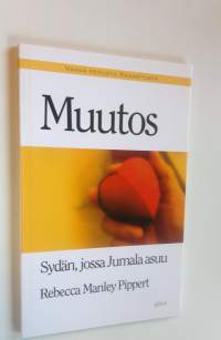 Muutos : sydän, jossa Jumala asuu (UUSI)