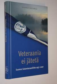 Veteraania ei jätetä : Suomen sotaveteraaniliitto 1957-2007