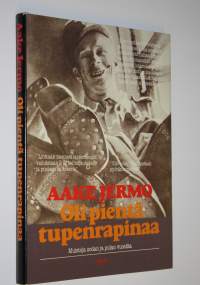 Oli pientä tupenrapinaa : muistoja sodan ja pulan vuosilta