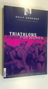 Triathlons for Women : Training plans, Equipment, Nutrition (ERINOMAINEN)