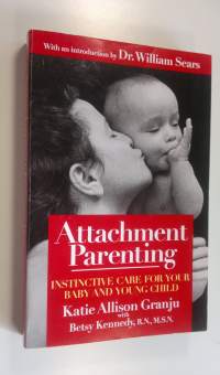 Attachment Parenting : Instinctive Care For Your Baby and Young Child