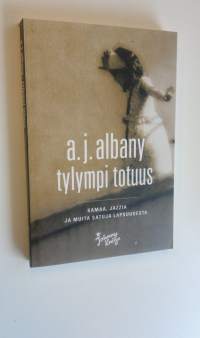 Tylympi totuus : kamaa, jazzia ja muita satuja lapsuudesta (UUSI)