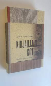 Kirjailijan koti : esseitä ja puheenvuoroja (UUSI)