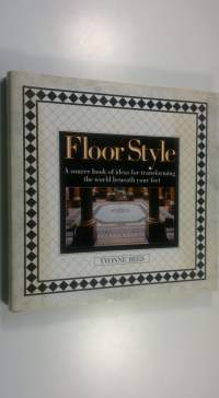 Floor Style : A source book of ideas for transforming the world beneath your feet (ERINOMAINEN)