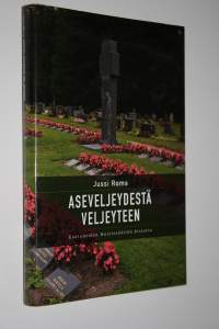 Aseveljeydestä veljeyteen : Kaatuneiden muistosäätiön historia (ERINOMAINEN)