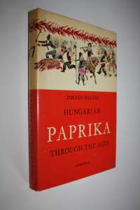 Hungarian Paprika Through the Ages (ERINOMAINEN)