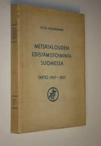 Metsätalouden edistämistoiminta Suomessa : Tapio 1907-1957