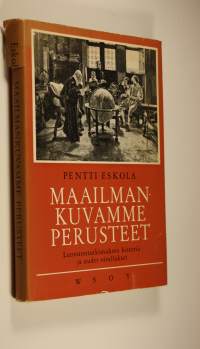 Maailmankuvamme perusteet : luonnontutkimuksen historia ja uudet oivallukset