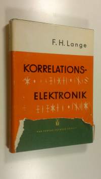 Korrelationselektronik : Grundlagen und Anwendung der Korrelationsanalyse in der modernen Nachrichten-, Mess- und Regelungstechnik