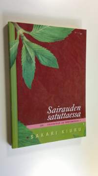 Sairauden satuttaessa : tulkintoja ja tuntemuksia (UUSI)