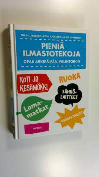 Pieniä ilmastotekoja : opas arkipäivän valintoihin (UUSI)