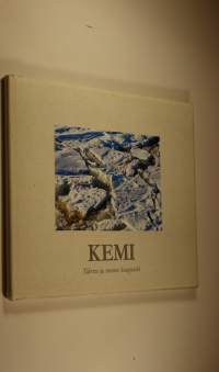 Kemi : talven ja meren kaupunki = city of winter and sea