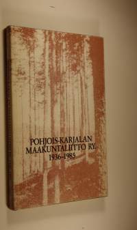 Pohjois-Karjalan maakuntaliitto ry 1936-1985