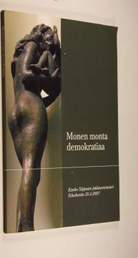 Monen monta demokratiaa : Kauko Sipposen juhlaseminaari eduskunnassa 2542007