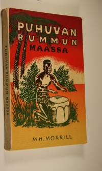 Puhuvan rummun maassa : kertomus tohtori E G Marcuksen taistelusta pimeän Afrikan tauteja ja taikauskoa vastaan