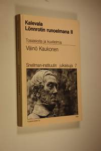 Kalevala Lönnrotin runoelmana 2, Tosiasioita ja kuvitelmia