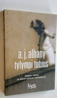 Tylympi totuus : kamaa, jazzia ja muita satuja lapsuudesta (UUSI)