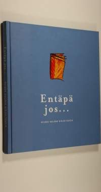 Entäpä jos : Veikko Hulkon kirjoituksia