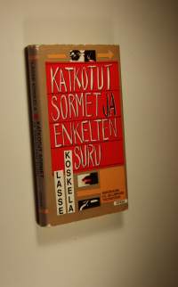 Katkotut sormet ja enkelten suru : näkökulma F E Sillanpään tuotantoon