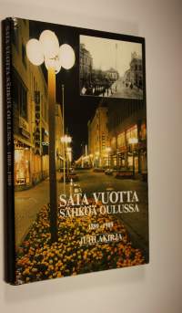 Sata vuotta sähköä Oulussa 1889-1989 : juhlakirja