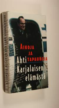 Aikoja ja tapauksia Ahti Karjalaisen elämästä