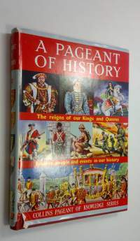 A Pageant of History : The reigns of our Kings and Queens ; Famous people and events in our History