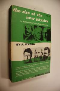 The Rise of the new Physics :  Its Mathematical and Physical Theories Volume one