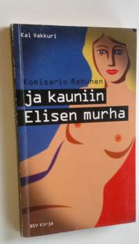 Komisario Rehunen ja kauniin Elisen murha : rikosromaani Helsingistä