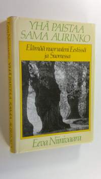 Yhä paistaa sama aurinko : elämää nuoruuteni Eestissä ja Suomessa