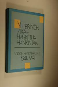 Yhteistyön aika, harkittua hankintaa : Valtion hankintakeskus 1941-1991