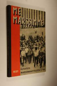 Me marssimme : kuvateos Suomen ja Ruotsin välisestä marssimaaottelusta v 1941