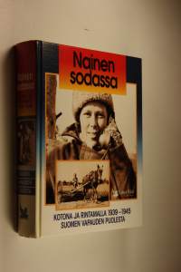 Nainen sodassa : kotona ja rintamalla 1939-1945 Suomen vapauden puolesta