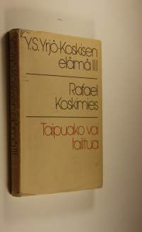 Y. S. Yrjö-Koskisen elämä 3, Taipuako vai taittua : 1882-1903