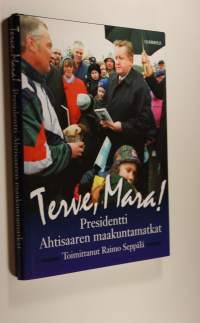 Terve, Mara! : presidentti Ahtisaaren maakuntamatkat