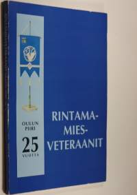 Rintamamiesveteraanit : Oulun piiri 25 vuotta : rintamamiesveteraanien Oulun piiriyhdistys ry 1967-1992