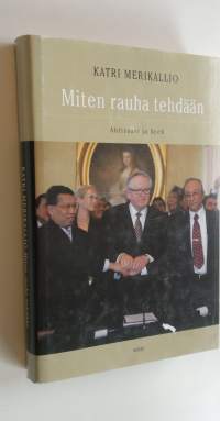 Miten rauha tehdään : Ahtisaari ja Aceh (ERINOMAINEN)