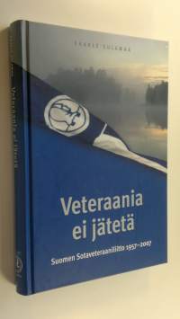 Veteraania ei jätetä : Suomen sotaveteraaniliitto 1957-2007 (UUDENVEROINEN)