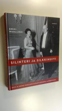 Silinteri ja silkkihuivi : Sylvi ja Wäinö Wuolijoen elämää Suomessa ja Euroopassa (UUDENVEROINEN)