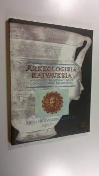 Arkeologisia kaivauksia : Kirsi Neuvosen taidetta (UUSI)