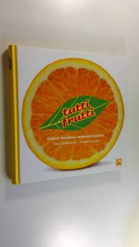Tutti frutti : kaiken maailman hedelmät tutuiksi (UUSI)