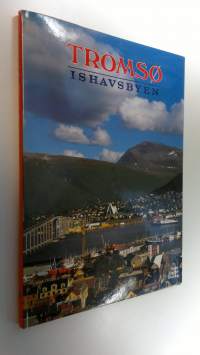 Tromso : Ishavsbyen / Gateway to the Arctic / Die Eismeerstadt