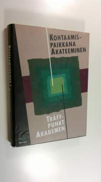 Kohtaamispaikkana Akateeminen : ensimmäiset sata vuotta = Träffpunkt Akademen : de första hundra åren