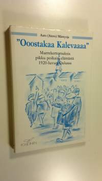 Ooostakaa Kalevaaaa : murrekertomuksia pikku poikain elämästä 1920-luvun Oulussa